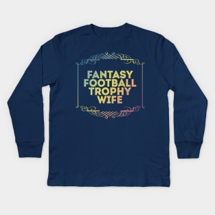 Fantasy Football Trophy Wife Kids Long Sleeve T-Shirt